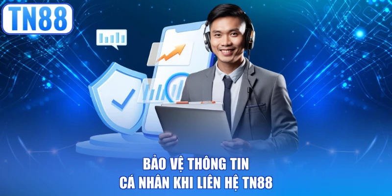 Bảo vệ thông tin cá nhân khi liên hệ TN88
