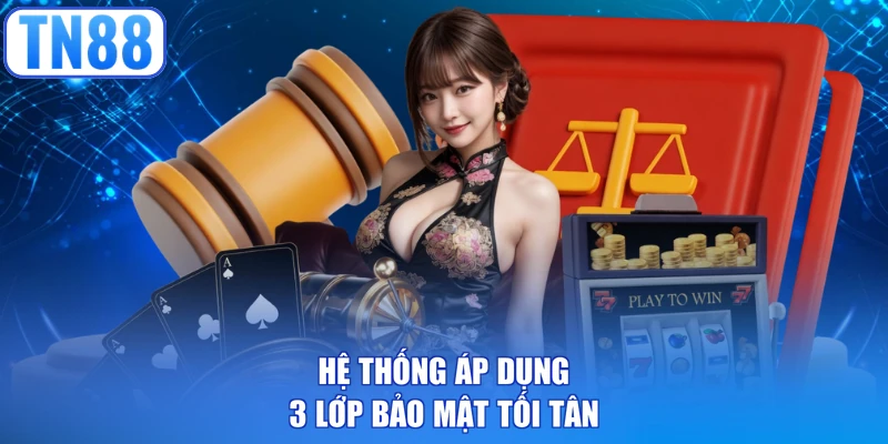Hệ thống áp dụng 3 lớp bảo mật tối tân
